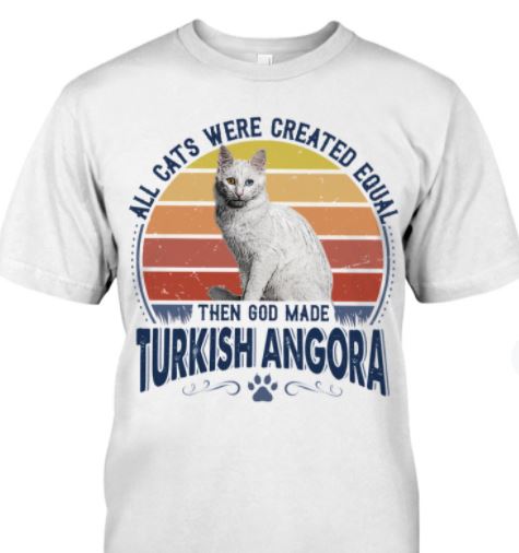 All Cats Were Created Equal Then God Made Turkish Angora Cute Cat Vintage Shirt All Cats Were Created Equal Then God Made Turkish Angora Cute Cat Vintage Shirt
