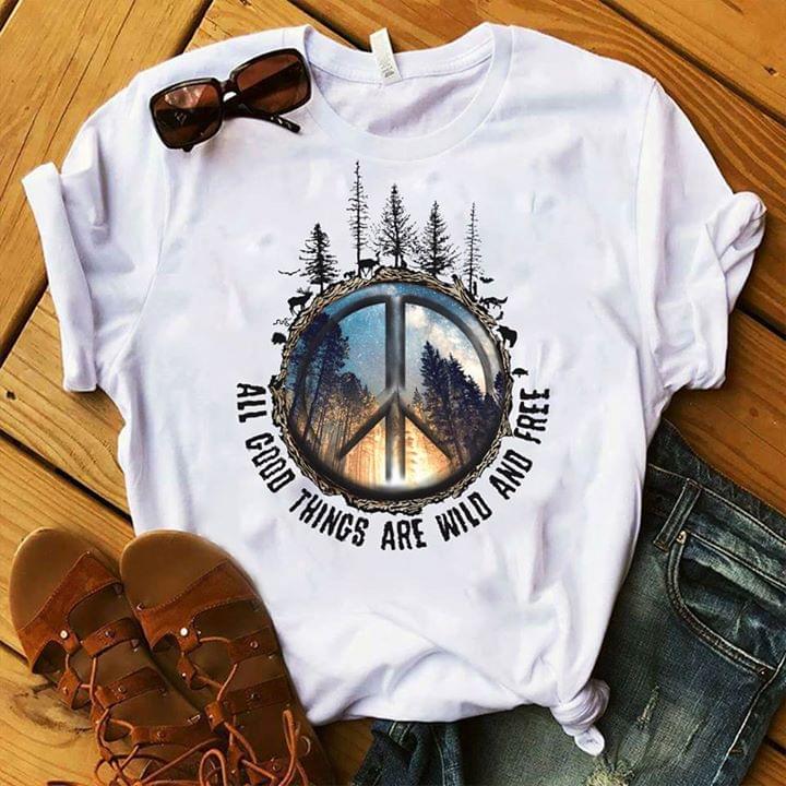 All Good Things Are Wild And Free Shirt All Good Things Are Wild And Free Shirt