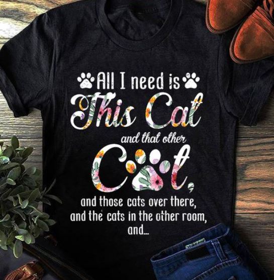 All I Need Is This Cat And That Other Cat Shirt All I Need Is This Cat And That Other Cat Shirt