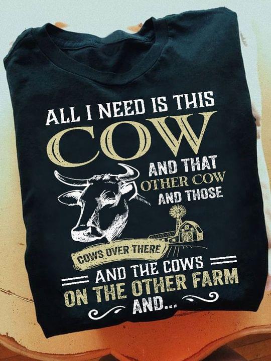 All I Need Is This Cow And That Other Cow And Those Cows Over There Farm Factory Shirt All I Need Is This Cow And That Other Cow And Those Cows Over There Farm Factory Shirt