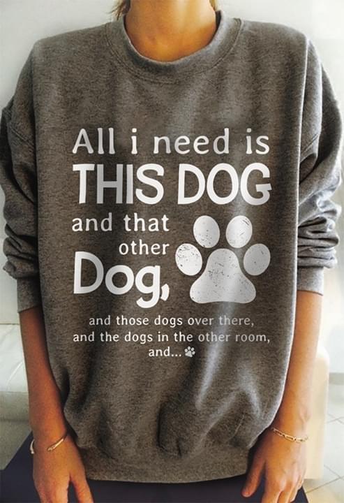 All I Need Is This Dog And That Other Dog Shirt All I Need Is This Dog And That Other Dog Shirt