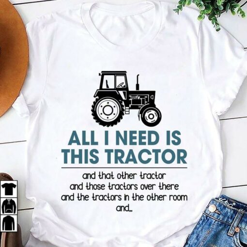 All I Need Is This Tractor Farmer Farming Farm Shirt