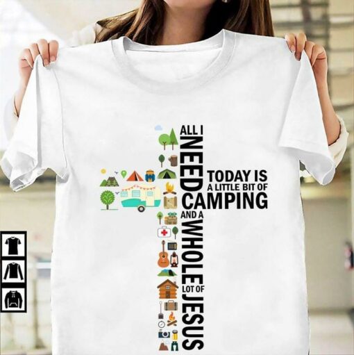 All I Need Today Is A Little Bit Of Camping And A Whole Lot Of Jesus Motor Home Tent Trees Camera Guitar The Holy Cross Shirt