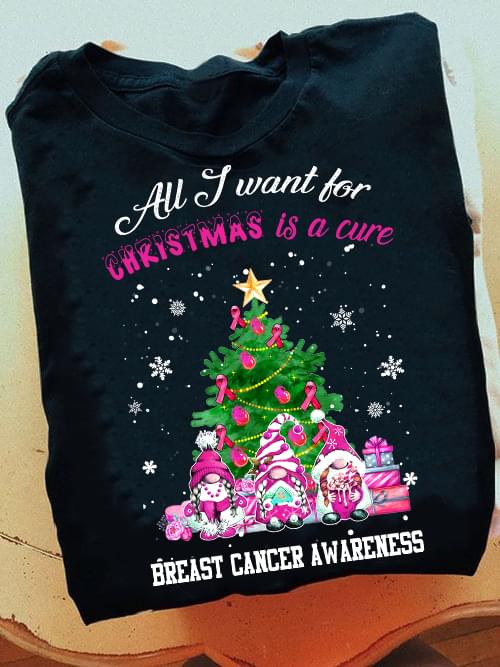 All I Want For Christmas Is A Cure Breast Cancer Awareness Christmas Tree Gnome Snow Shirt All I Want For Christmas Is A Cure Breast Cancer Awareness Christmas Tree Gnome Snow Shirt