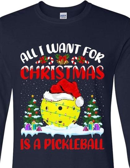 All I Want For Christmas Is A Pickleball Christmas Tree Presents Snow Shirt All I Want For Christmas Is A Pickleball Christmas Tree Presents Snow Shirt
