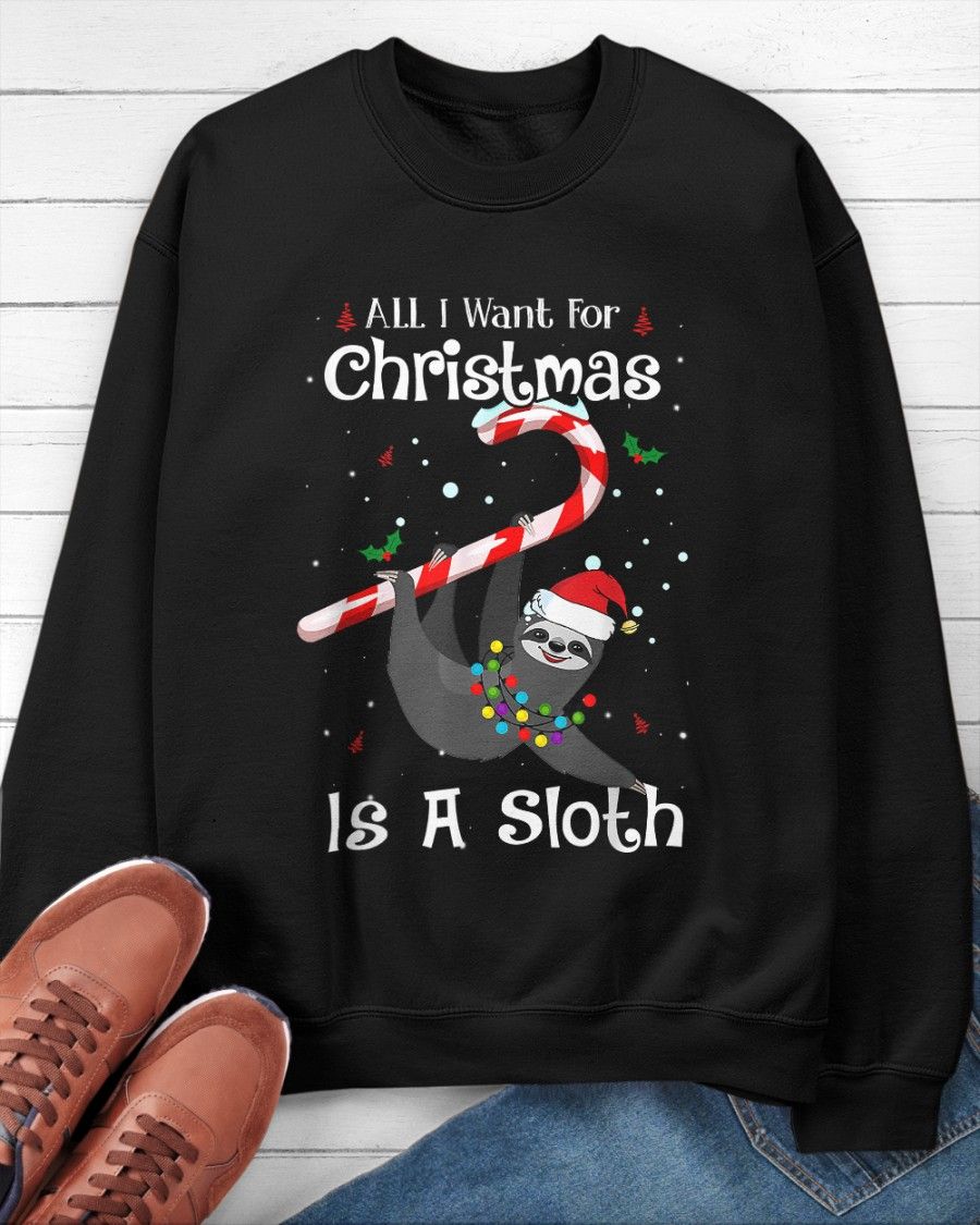 All I Want For Christmas Is A Sloth, Xmas Shirt All I Want For Christmas Is A Sloth, Xmas Shirt