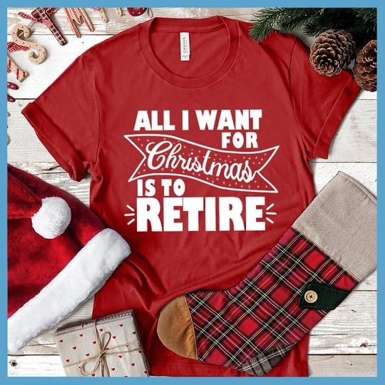All I Want For Christmas Is To Retire Shirt All I Want For Christmas Is To Retire Shirt