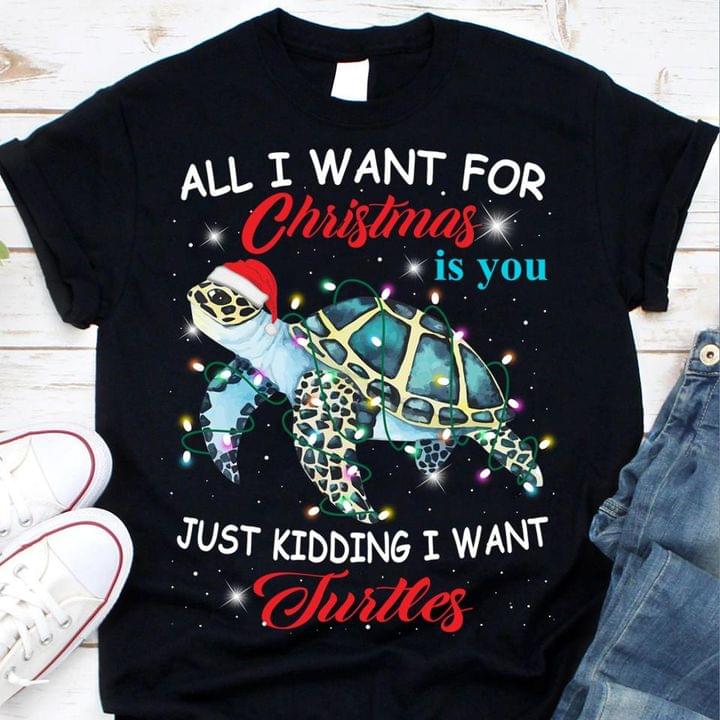 All I Want For Christmas Is You Just Kidding I Want Turtles Cartoon Turtle Wearing Santa Hat Shirt All I Want For Christmas Is You Just Kidding I Want Turtles Cartoon Turtle Wearing Santa Hat Shirt