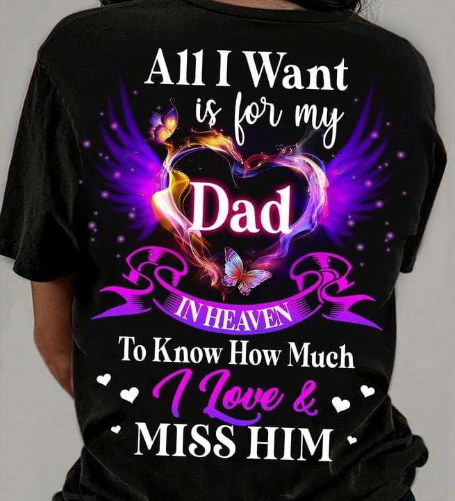 All I Want Is For My Dad In Heaven To Know How Much I Love & Miss Him Pink Glitters Heart Wings Butterfly Shirt All I Want Is For My Dad In Heaven To Know How Much I Love & Miss Him Pink Glitters Heart Wings Butterfly Shirt