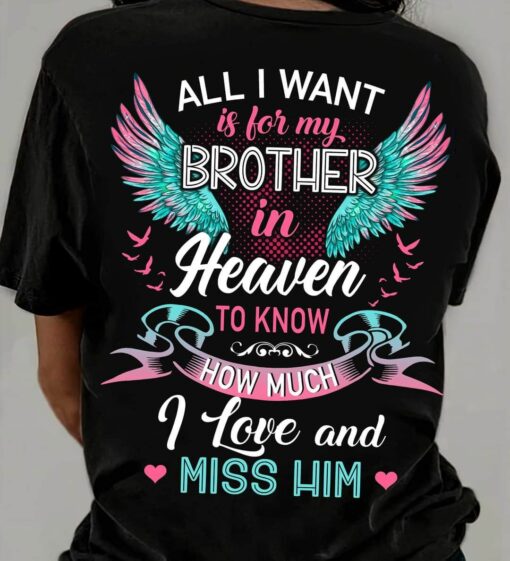 All I want Is For My Brother In Heaven To Know How Much I Love And Miss Him Shirt