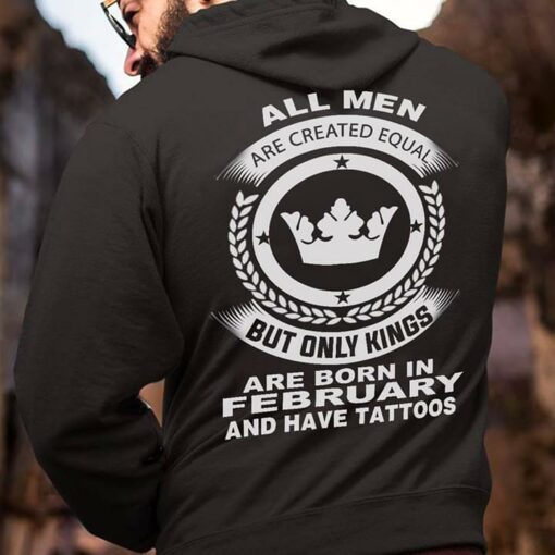 All Men Are Created Equal But Only Kings Are Born In February And Have Tattoos Hoodie (Back Side)