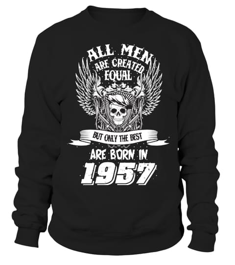 All Men Are Created Equal But Only The Best Are Born In 1957 Shirt All Men Are Created Equal But Only The Best Are Born In 1957 Shirt