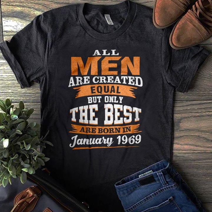 All Men Are Created Equal But Only The Best Are Born In January 1969 Shirt All Men Are Created Equal But Only The Best Are Born In January 1969 Shirt