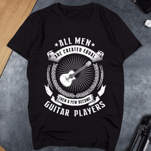 All Men are Created Equal then a few become guitar Players T-Shirt