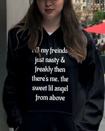 All My Friends Just Nasty & Freakly Then There's Me Shirt All My Friends Just Nasty & Freakly Then There's Me Shirt