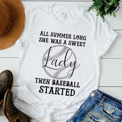 All Summer Long She Was A Sweet Lady Then Baseball Started Shirt
