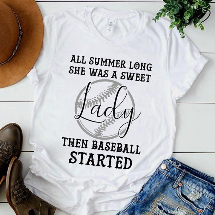 All Summer Long She Was A Sweet Lady Then Baseball Started Shirt All Summer Long She Was A Sweet Lady Then Baseball Started Shirt