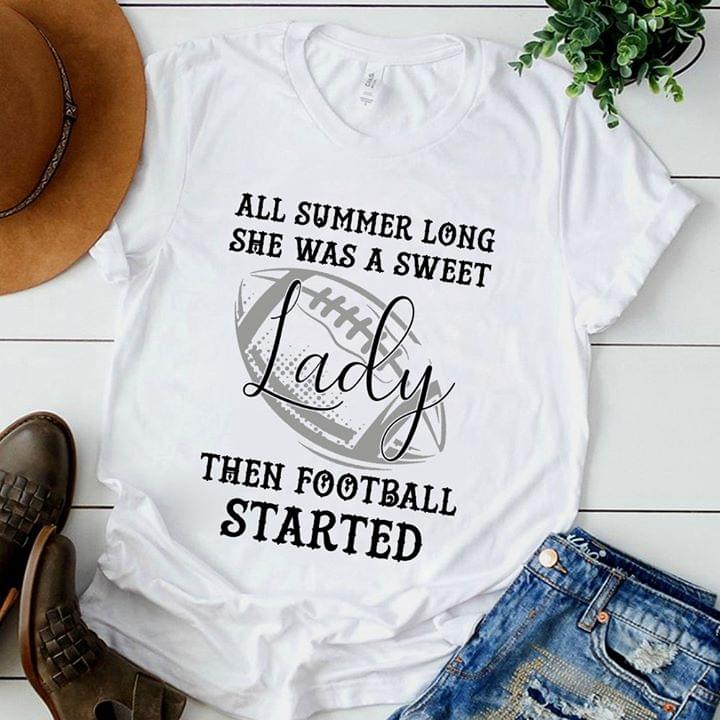 All Summer Long She Was A Sweet Lady Then Football Started Shirt All Summer Long She Was A Sweet Lady Then Football Started Shirt