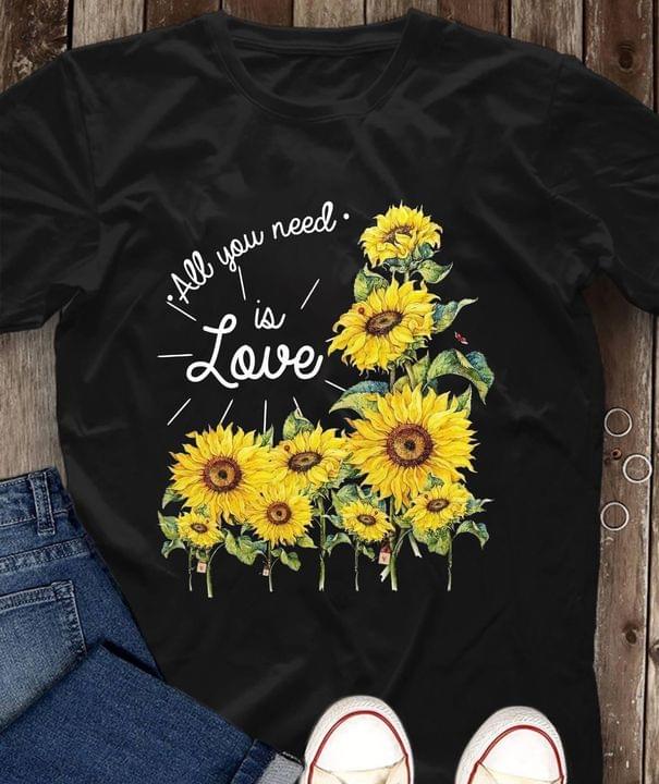 All You Need Is Love Sunflowers Shirt All You Need Is Love Sunflowers Shirt