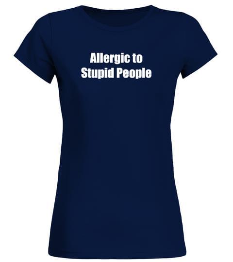 Allergic To Stupid People Shirt Allergic To Stupid People Shirt