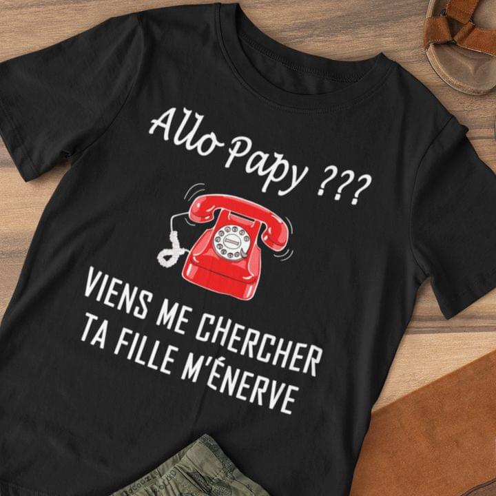 Allo Papy Viens Me Chercher Ta Fille M'enerve Red Telephone Shirt Allo Papy Viens Me Chercher Ta Fille M'enerve Red Telephone Shirt