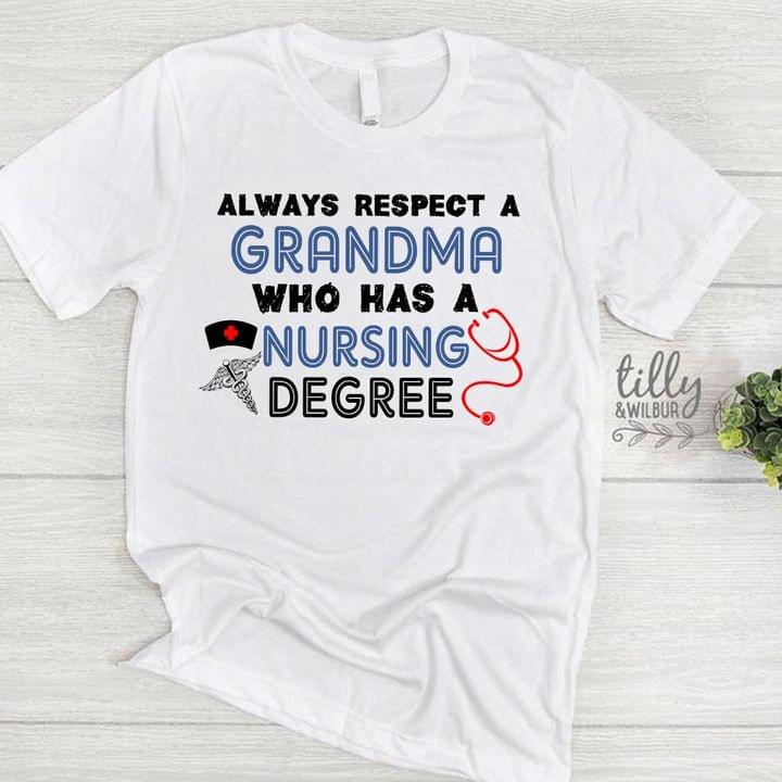 Always Respect A Grandma Who Has A Nursing Degree Stethoscope Nurse Shirt Always Respect A Grandma Who Has A Nursing Degree Stethoscope Nurse Shirt