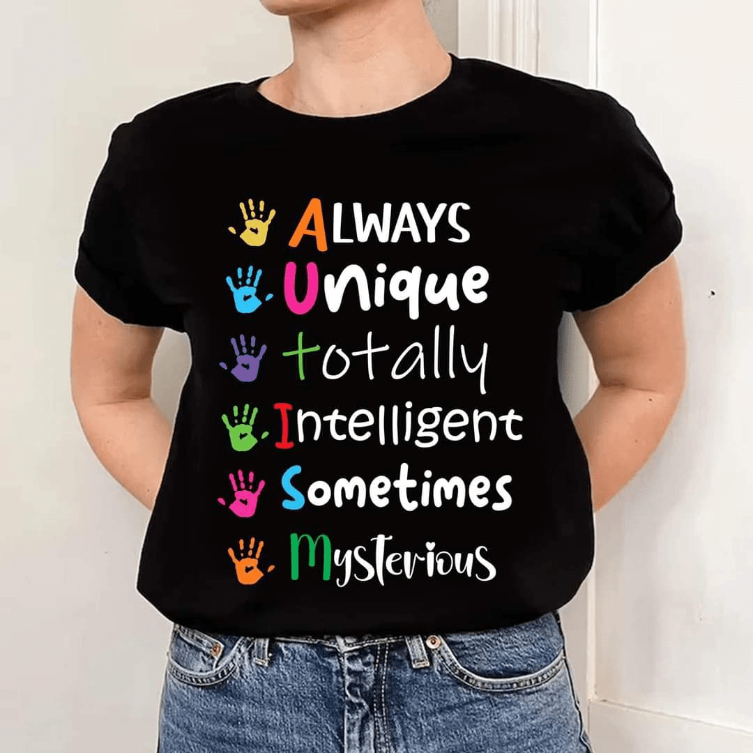 Always Unique Totally Intelligent Sometimes Mysterious Autism T-Shirt Always Unique Totally Intelligent Sometimes Mysterious Autism T-Shirt