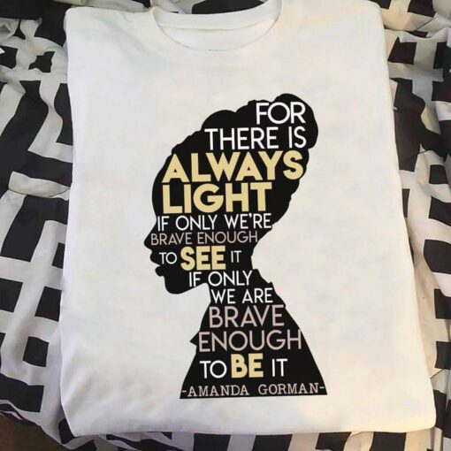 Amanda Gorman Shadow Fan Art Quote Always Light See Be Shirt