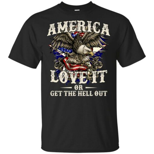 America Love It Or Get The Hell Out Flag Of America Eagle Shirt