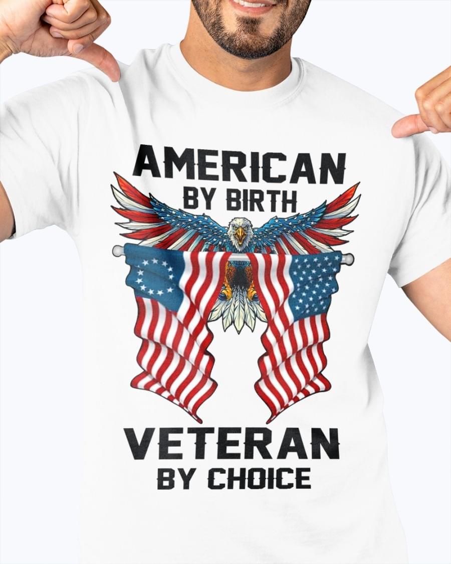 American By Birth Veteran By Choice Flag Of America Eagle Shirt American By Birth Veteran By Choice Flag Of America Eagle Shirt