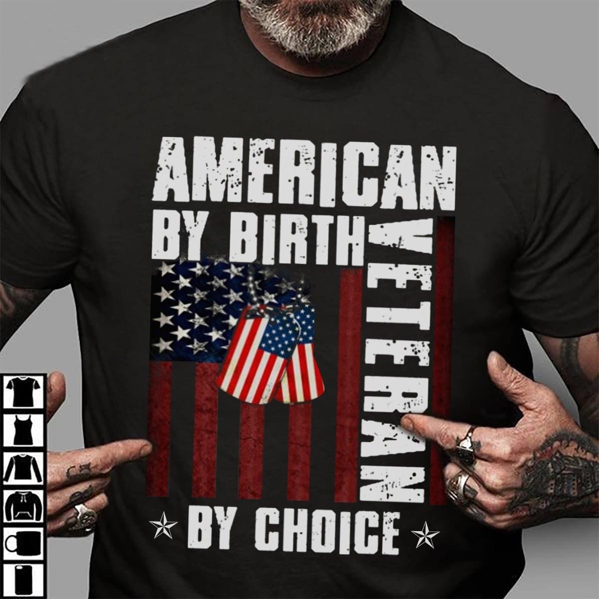 American By Birth Veteran By Choice Flag Of America Shirt American By Birth Veteran By Choice Flag Of America Shirt