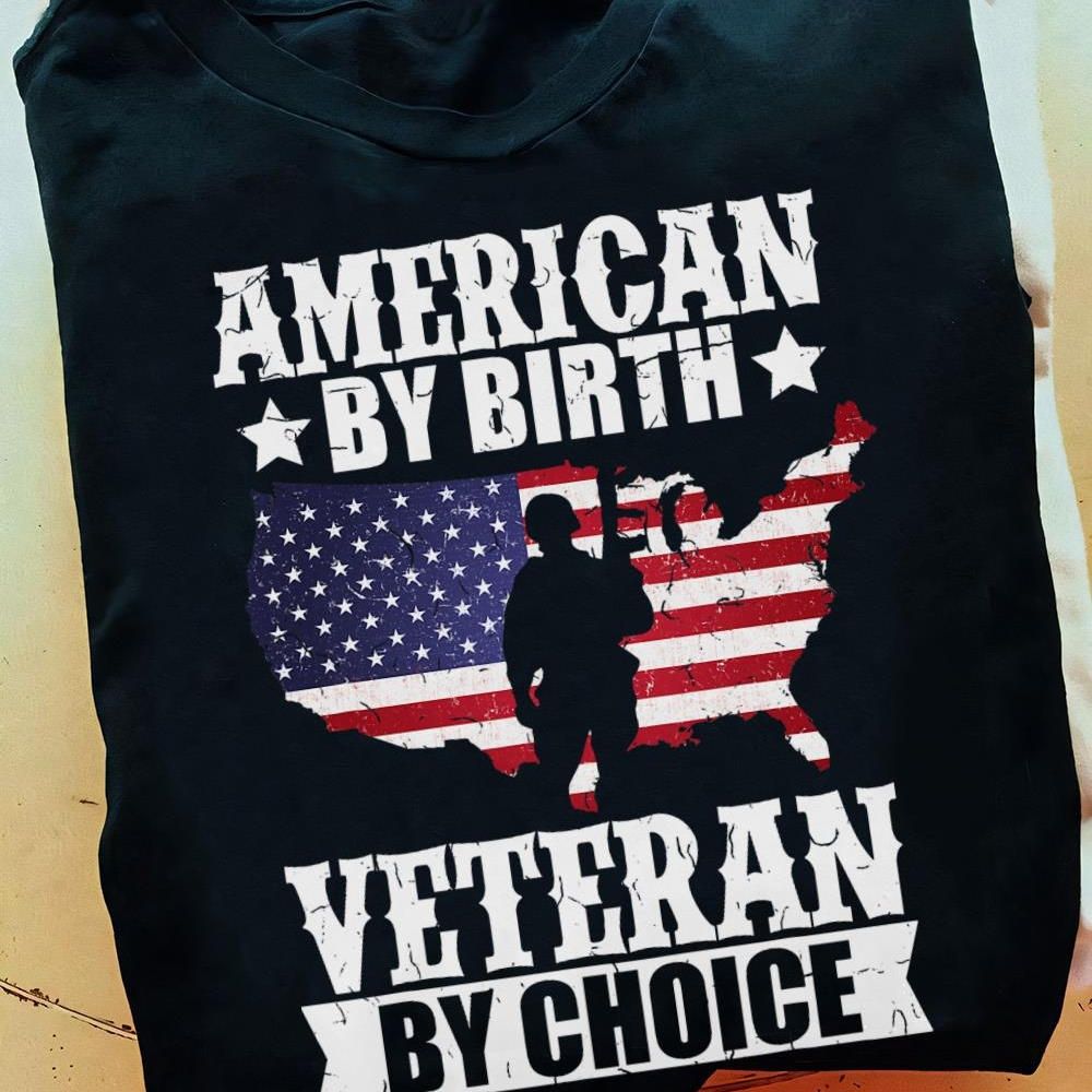 American By Birth, Veteran By Choice Shirt American By Birth, Veteran By Choice Shirt
