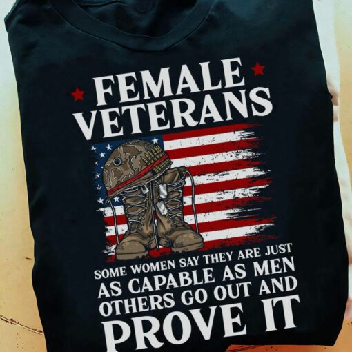American Female Veterans Shirt, Some Women Say They Are Just As Capable As Men