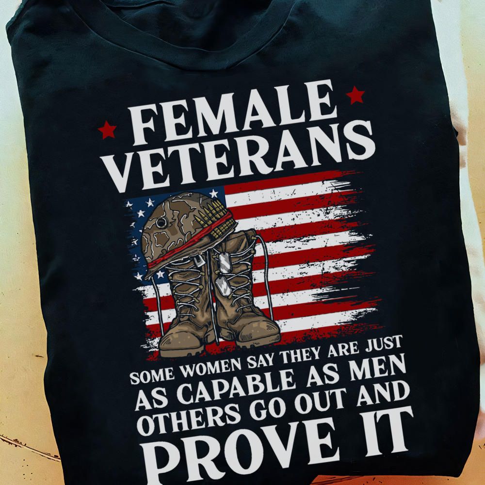 American Female Veterans Shirt, Some Women Say They Are Just As Capable As Men American Female Veterans Shirt, Some Women Say They Are Just As Capable As Men