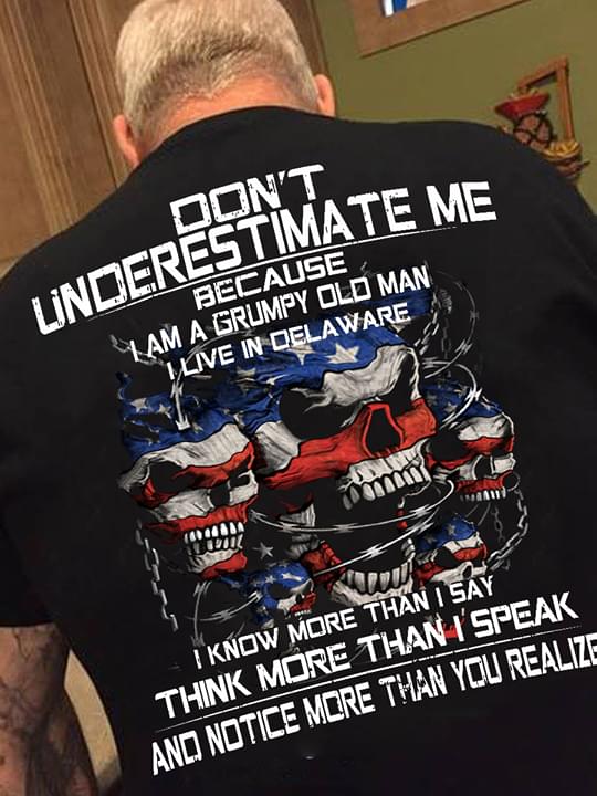 American Skulls Don't Underestimate Me Because I Am A Grumpy Old Man Shirt (Back Side) American Skulls Don't Underestimate Me Because I Am A Grumpy Old Man Shirt (Back Side)