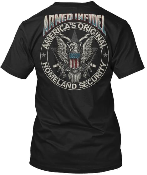 American Soldier Armed Infidel America's Original Shirt (Back Side) American Soldier Armed Infidel America's Original Shirt (Back Side)