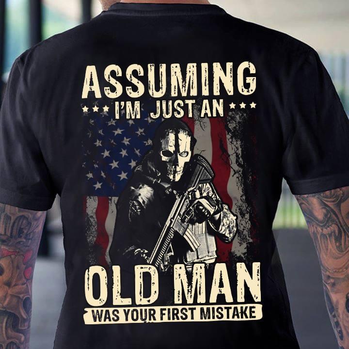 American Soldier Assuming I'm Just An Old Man Was Your First Mistake Shirt (Back Side) American Soldier Assuming I'm Just An Old Man Was Your First Mistake Shirt (Back Side)