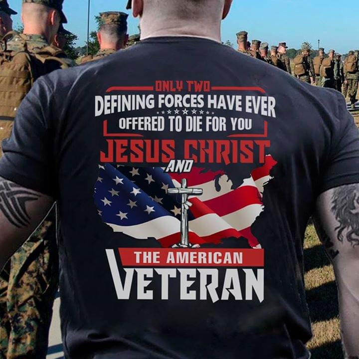 American Soldier Only Two Defining Forces Have Ever Offered To Die For You Shirt (Back Side) American Soldier Only Two Defining Forces Have Ever Offered To Die For You Shirt (Back Side)