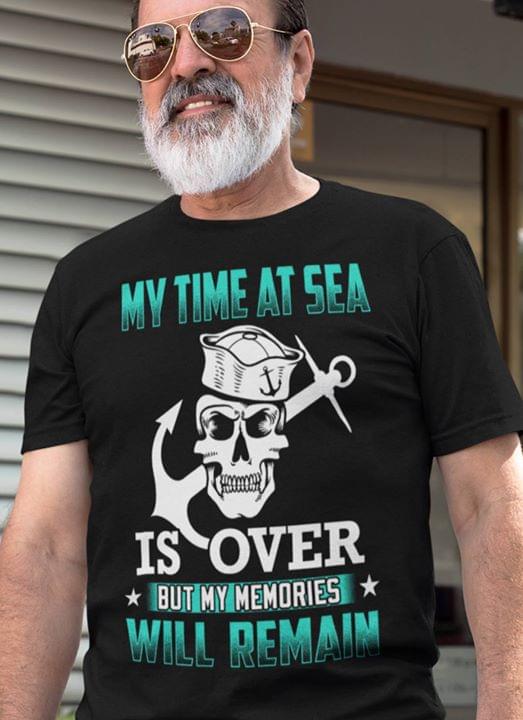 Anchor Hook Sailor Skull Style My Time At Sea Is Over But My Memories Will Remain Shirt Anchor Hook Sailor Skull Style My Time At Sea Is Over But My Memories Will Remain Shirt