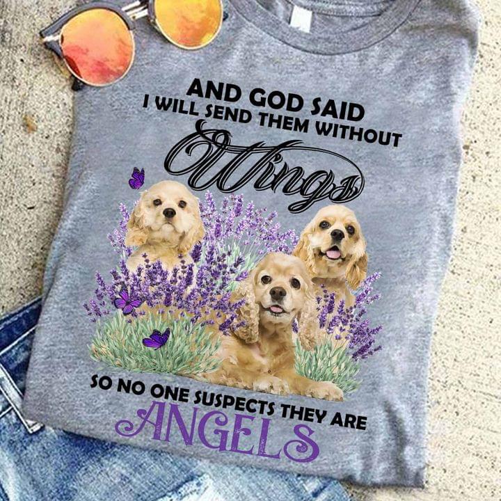 And God Said I Will Send Them Without Wings So No One Suspects They Are Angels Dogs Butterflies Shirt And God Said I Will Send Them Without Wings So No One Suspects They Are Angels Dogs Butterflies Shirt