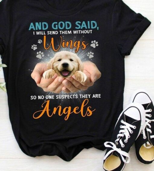 And God Said I Will Send Them Without Wings So No One Suspects They Are Angels Hands Holding Golden Puppy Shirt