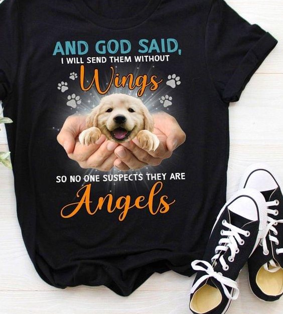 And God Said I Will Send Them Without Wings So No One Suspects They Are Angels Hands Holding Golden Puppy Shirt And God Said I Will Send Them Without Wings So No One Suspects They Are Angels Hands Holding Golden Puppy Shirt