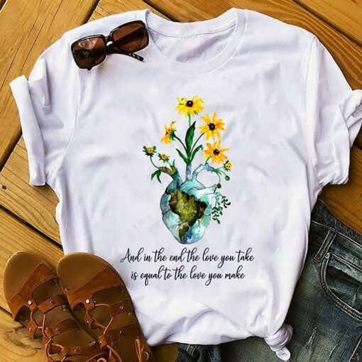 And In The End The Love You Take Is Equal To The Love You Make Shirt