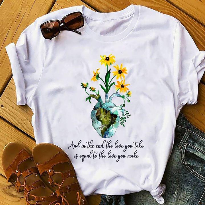 And In The End The Love You Take Is Equal To The Love You Make Shirt And In The End The Love You Take Is Equal To The Love You Make Shirt