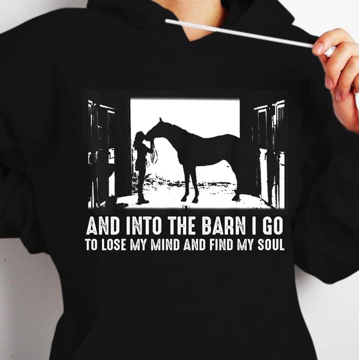 And Into The Barn I Go To Lost My Mind And Find My Soul Girl Horse Shirt And Into The Barn I Go To Lost My Mind And Find My Soul Girl Horse Shirt