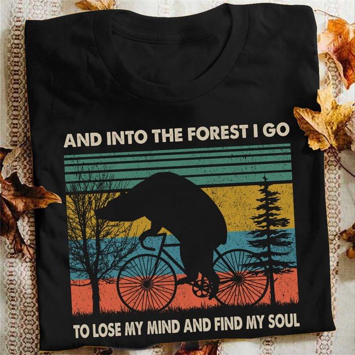 And Into The Forest I Go To Lose My Mind And Find My Soul Bear Riding Bicycle Shirt And Into The Forest I Go To Lose My Mind And Find My Soul Bear Riding Bicycle Shirt