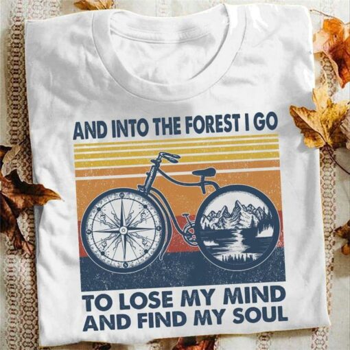 And Into The Forest I Go To Lose My Mind And Find My Soul Bicycle And Compass Vintage Shirt
