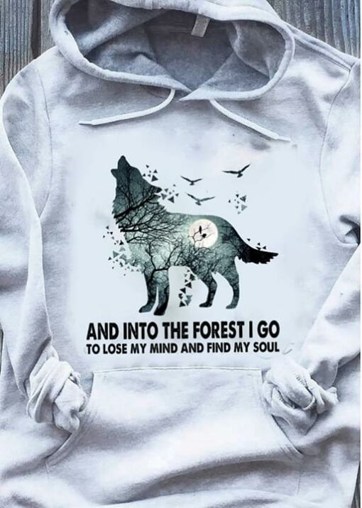 And Into The Forest I Go To Lose My Mind And Find My Soul Wolves And Moon Shirt