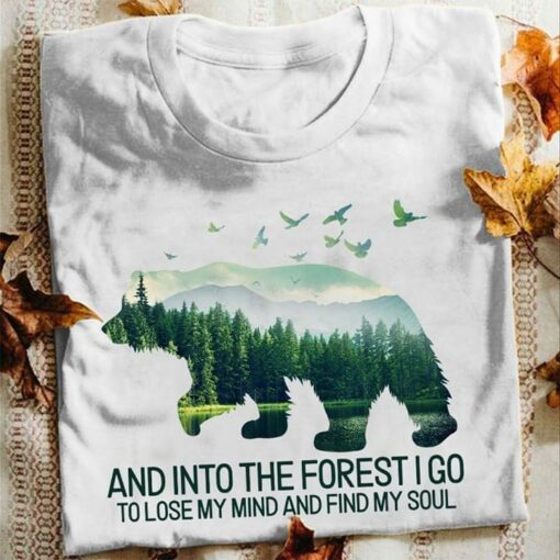 And Into The Forest I Go To Lose My Mind And Find Shirt