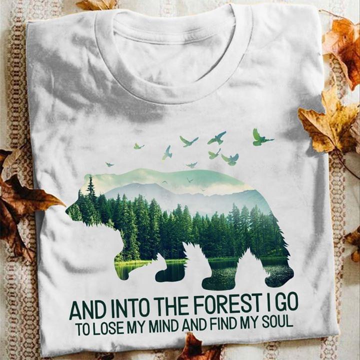 And Into The Forest I Go To Lose My Mind And Find Shirt And Into The Forest I Go To Lose My Mind And Find Shirt